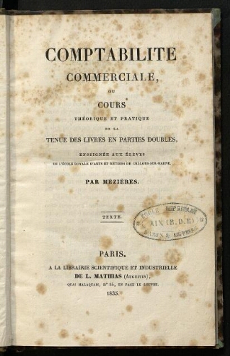 Comptabilité commerciale ou cours théorique et pratique de la tenue des livres en parties doubles, enseignée aux élèves de l'Ecole Royale d'Arts et Métiers de Châlons-sur-Marne