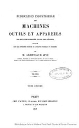 Publication industrielle des machines, outils et appareils les plus perfectionnés et les plus récents employés dans les différentes branches de l'industrie française et étrangère. Tome 6. Textes et planches.