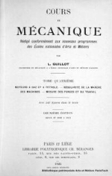 Cours de mécanique rédigé conformément aux nouveaux programmes des Ecoles Nationales d'Arts et Métiers . Tome quatrième. Moteurs à gaz et à pétrole. Régularité de la marche des machines. Mesure des forces et du travail avec 343 figures dans le texte