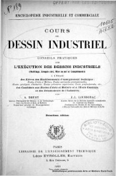 Cours de dessins industriel : conseils pratiques sur l'exécution des dessins industriels (outillage, croquis coté, mise au net et compléments) à l'usage des établissements d'enseignement technique (écoles d'Arts et Métiers, Ecoles nationales professionne, Ecoles pratiques d'industries, ecoles primaires supérieurs, cours professionnels, etc... ), des candidats aux Ecoles d'Arts et métiers et à l'Ecole Centrale, et des dessinateurs de l'Industrie