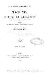 Publication industrielle des machines, outils et appareils les plus perfectionnés et les plus récents employés dans les différentes branches de l'industrie française et étrangère. Tome 7. Textes et planches.