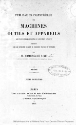 Publication industrielle des machines, outils et appareils les plus perfectionnés et les plus récents employés dans les différentes branches de l'industrie française et étrangère. Tome 2. Textes et planches.