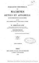 Publication industrielle des machines, outils et appareils les plus perfectionnés et les plus récents employés dans les différentes branches de l'industrie française et étrangère. Tome 1. Textes et planches.