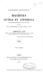 Publication industrielle des machines, outils et appareils les plus perfectionnés et les plus récents employés dans les différentes branches de l'industrie française et étrangère. Tome 11. Textes et planches.