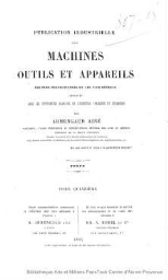 Publication industrielle des machines, outils et appareils les plus perfectionnés et les plus récents employés dans les différentes branches de l'industrie française et étrangère. Tome 15. Textes et planches.