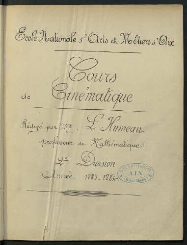 Cours de cinématique. Rédigé par Mr L. Humeau, professeur de mathématiques. 2e division. Année 1883-1884. Ecole Nationale d'Arts et Métiers d'Aix.