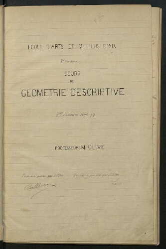 Cours de géométrie descriptive :  2e division 1er semestre 1876-77. Professeur : M. Olive. Ecole d'Arts et Métiers d'Aix.