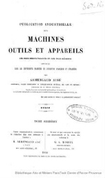 Publication industrielle des machines, outils et appareils les plus perfectionnés et les plus récents employés dans les différentes branches de l'industrie française et étrangère. Tome 16. Textes et planches.
