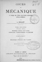 Cours de mécanique à l'usage des élèves des Ecoles Nationales d'Arts et Métiers . Tome deuxième. Mécanique spéciale des fluides hydraulique. Thermodynamique. Air comprimé. Complément surla mécanique spéciale des fluides avec 85 figures dans le texte