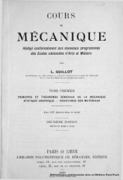Cours de mécanique : rédigé conformément aux nouveaux programmes des Ecoles Nationales d'Arts et Métiers . Tome premier. Principes et théorèmes généraux de la mécanique statique graphique, résistance des matériaux avec 287 figures dans le texte