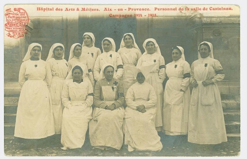 Hôpital des Arts et Métiers - Aix en Provence Campagne 1914-1915 Personnel de la salle Castelnau  Hôpital des Arts et Métiers - Aix en Provence Campagne 1914-1915 Personnel de la salle Castelnau