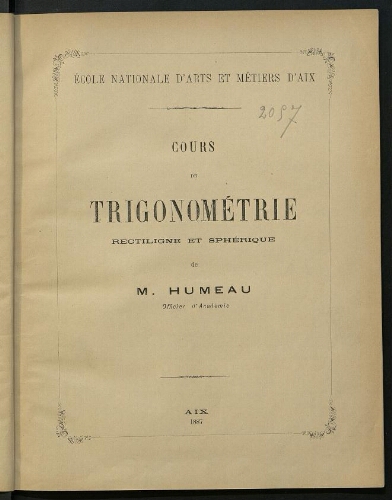 Cours de trigonométrie rectiligne et sphérique. Ecole Nationale d'Arts et Métiers d'Aix. Cours de trigonométrie rectiligne et sphérique. Ecole Nationale d'Arts et Métiers d'Aix.