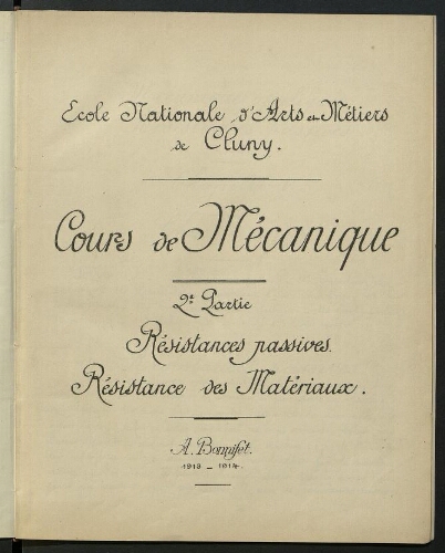 Cours de mécanique. 2e partie. Résistances passives. Résistance des matériaux  1913-1914. Ecole Nationale d'Arts et Métiers de Cluny.